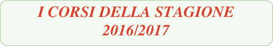 I CORSI DELLA STAGIONE 2016/2017